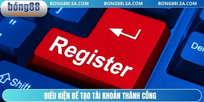 Điều kiện để tạo tài khoản thành công